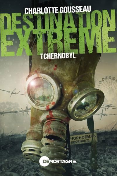 Destination extr&ecirc;me : Tchernobyl