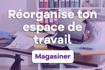Réorganise ton espace de travail