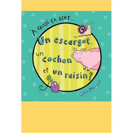 À quoi ça sert... Un escargot, un cochon et un raisin