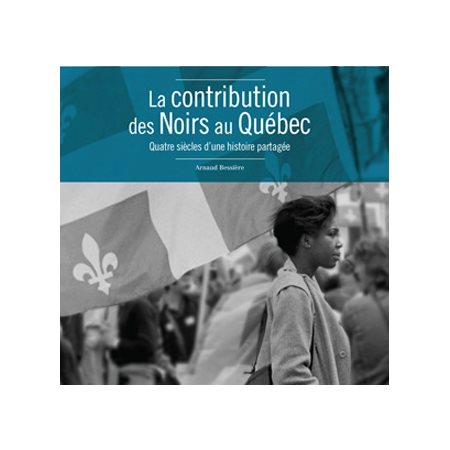 La contribution des Noirs au Québec : quatre siècles d'une histoire partagée