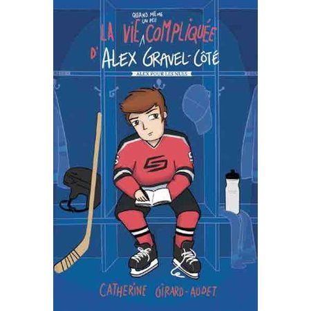 Alex pour les nuls  La vie quand même un peu compliquée d'Alex Gravel-Côté