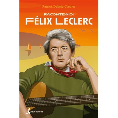 Raconte-moi Félix Leclerc