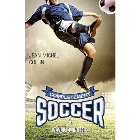Complètement soccer #1 L'éveil du Phénix