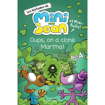 Les histoires de Mini-Jean et Mini-Bulle! Oups, on a cloné Martha