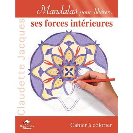 Mandalas pour libérer... ses forces intérieures : cahier à colorier