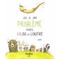 On a un problème avec Lilou la loutre