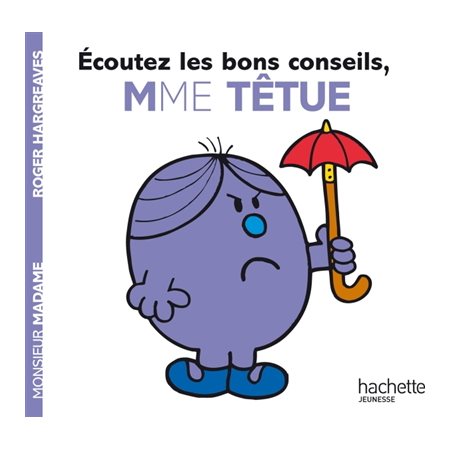 Ecoutez les bons conseils, Mme Têtue