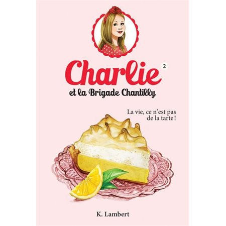 Charlie et la brigade Chantilly #2 La vie, ce n'est pas de la tarte