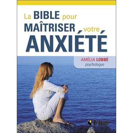 La Bible pour maîtriser votre anxiété