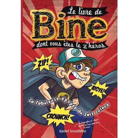 Le livre de Bine dont vous êtes le z'héros #2 La fabuleuse épopée du zwiz coincé