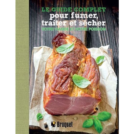 Le guide complet pour fumer,traiter et sécher votre viande et votre poisson