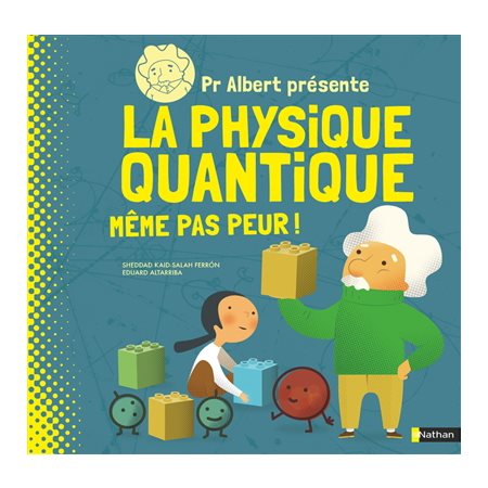 Dr Albert présente La physique Quantique ; Même pas peur!