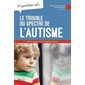 10 questions sur... Le trouble du spectre de l'autisme chez l'enfant et l'adolescent