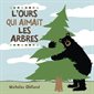 L'OURS QUI AIMAIT LES ARBRES