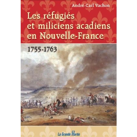 Les réfugiés et miliciens acadiens en Nouvelle-France, 1755-1763