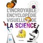 L'incroyable encyclopédie visuelle de la science