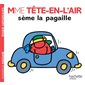 Mme Tête-en-l'air sème la pagaille