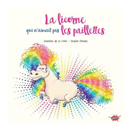 La licorne qui n'aimait pas les paillettes