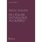 Brève histoire de l'Église catholique au Québec