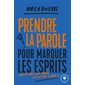 Prendre la parole pour marquer les esprits