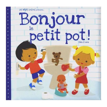 Bonjour le petit pot!