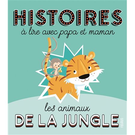 Histoires à lire avec papa et maman les animaux de la jungle