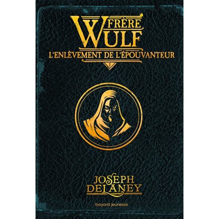 Frère Wulf #1 L'enlèvement de l'Epouvanteur