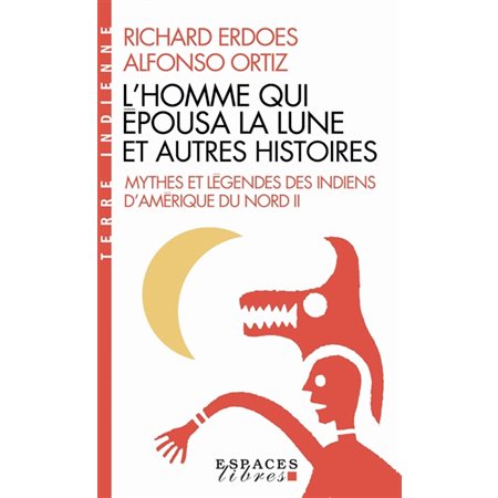 Mythes et légendes des Indiens d'Amérique du Nord #2 L'homme qui épousa la lune et autres histoires