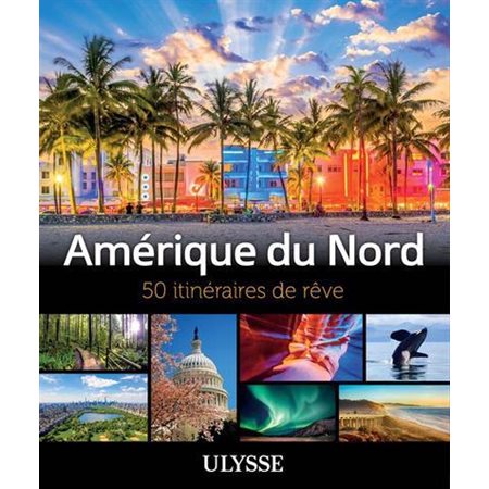 Amérique du Nord, 50 itinéraires de rêve