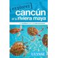 Explorez Cancun et la Riviera Maya