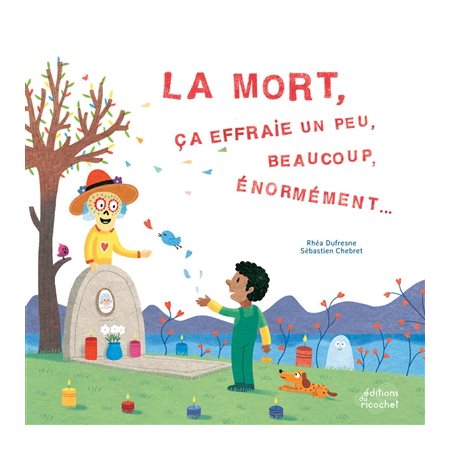 La mort, ca effraie un peu, beaucoup.énormément...