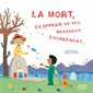 La mort, ca effraie un peu, beaucoup.énormément...
