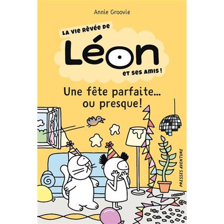 La vie rêvée de Léon et ses amis! Une fête parfaite... ou presque!