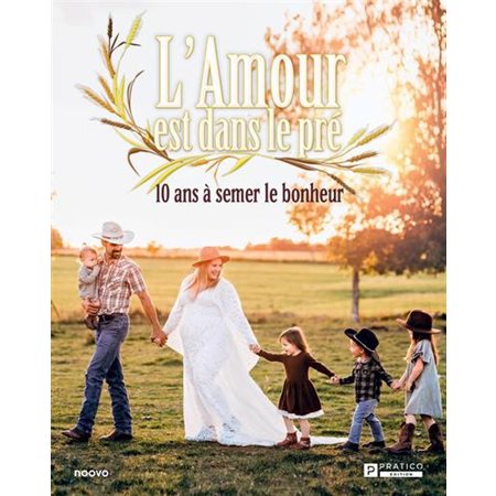 L'amour est dans le pré 10 ans à semer le bonheur
