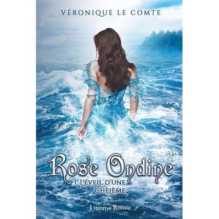 Rose Ondine, #1, L'Éveil d'une chèlème