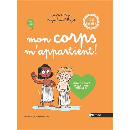 Mon corps m'appartient ! : respect, intimité, consentement, parlons-en