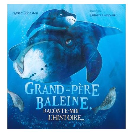 Grand-père Baleine, raconte-moi l''histoire...