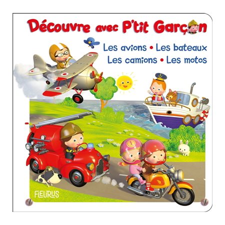 Découvre avec P''tit garçon; Les avions, les bateaux, les camions, les motos