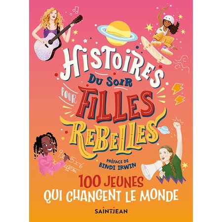 Histoires du soir pour filles rebelles #3 100 jeunes qui changent le monde