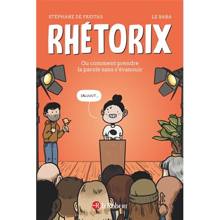 Rhétorix ou Comment prendre la parole sans s''évanouir