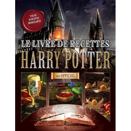 Le livre de recettes Harry Potter : Plus de 80 recettes ensorcelantes