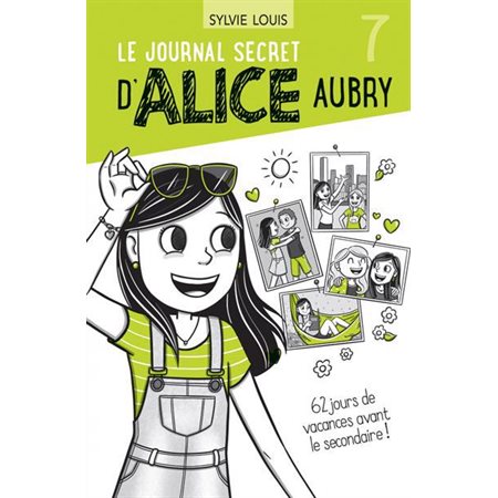 Le journal secret d'Alice Aubry #7 62 jours de vacances avant le Secondaire