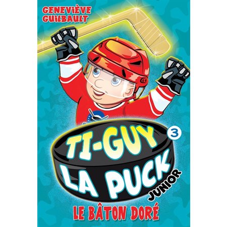 Ti-Guy La Puck Junior #3 Le Bâton doré