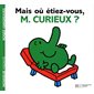 Mais où étiez-vous, M. Curieux ?