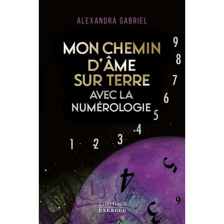 Mon chemin d''âme sur Terre avec la numérologie