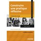 Construire une pratique réflexive comprendre et agir