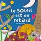Le soleil est en retard Le soleil est en retard