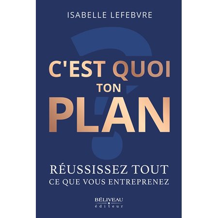 C’est quoi ton plan réussissez tout ce que vous entreprenez