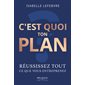 C’est quoi ton plan réussissez tout ce que vous entreprenez