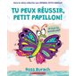 Tu peux réussir, petit papillon!